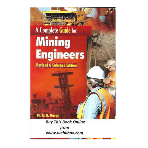 A Complete Guide for Mining Engineers (Revised & Enlarged Edition, Paperback – 1 January 2018)